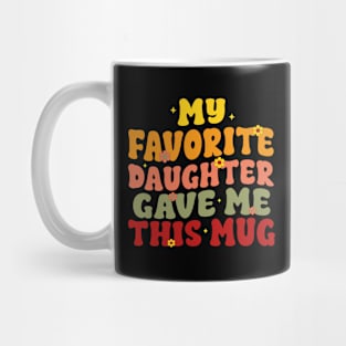 My Favorite Daughter Gave Me This Mug Funny Mother's Day Mug